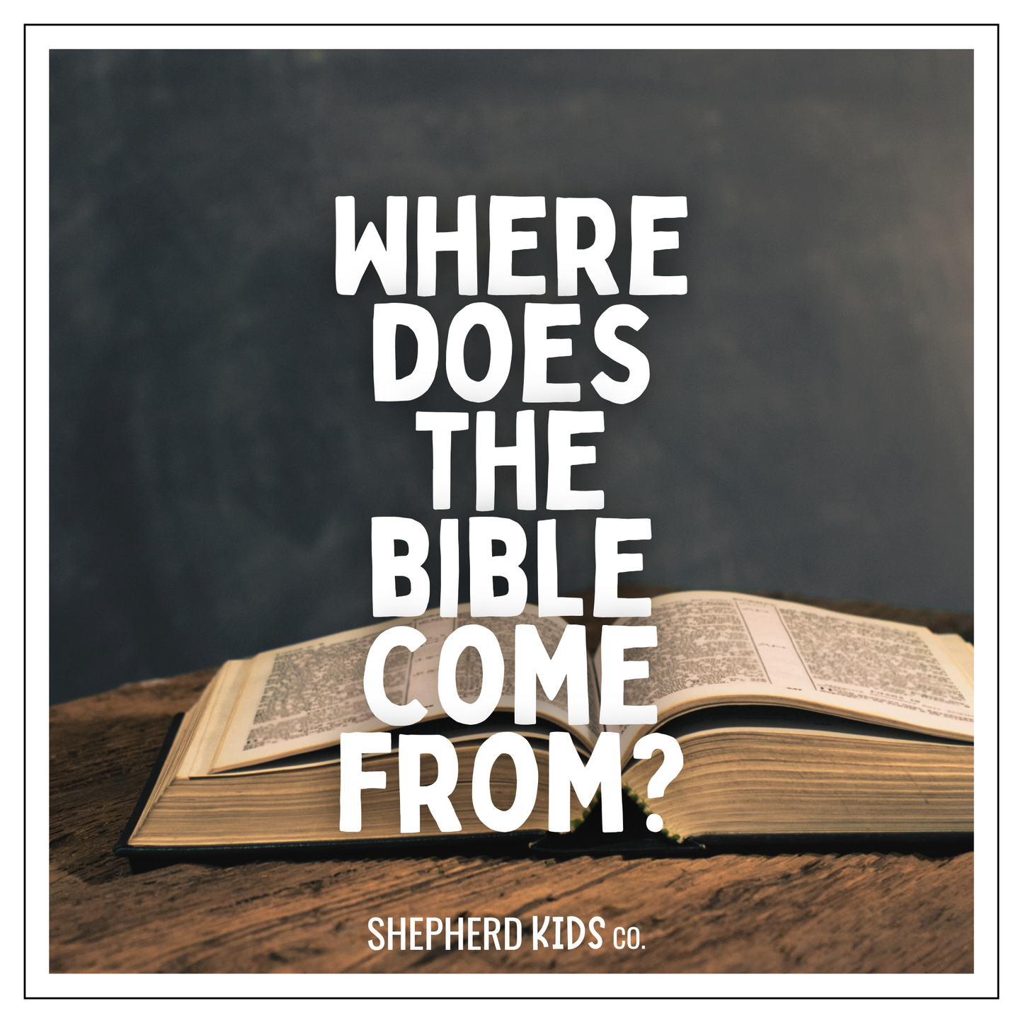 Where Does the Bible Come From?